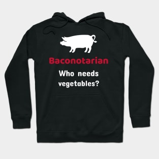 Baconotarian - Who needs vegetables? Hoodie